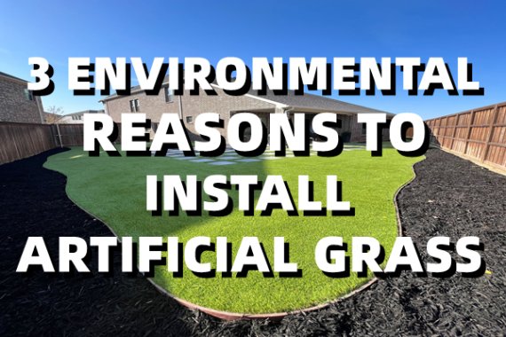 3 Environmental Reasons to Install Artificial Grass
