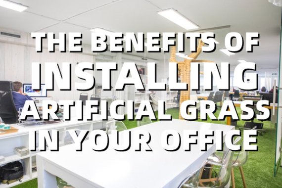The Benefits of Installing Artificial Grass in Your Office