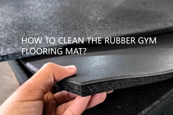 HOW TO CLEAN THE RUBBER GYM FLOORING MAT?